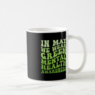 Mental Health Awareness In May We Wear Green Menta Coffee Mug