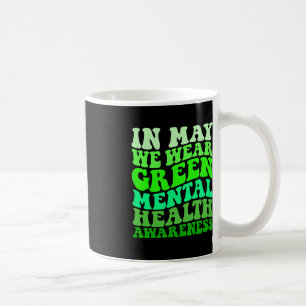 Mental Health Awareness In May We Wear Green Menta Coffee Mug