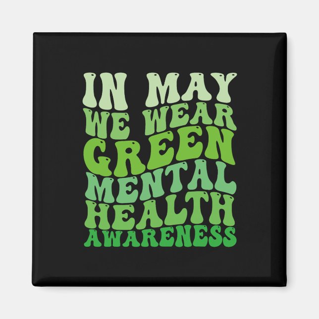 Mental Health Awareness In May We Wear Green Menta Magnet (Front)