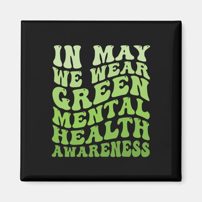Mental Health Awareness In May We Wear Green Menta Magnet (Front)