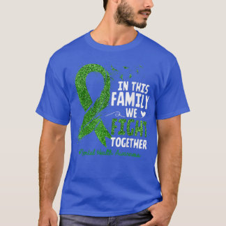 Mental Health Awareness In This Family We Fight To T-Shirt