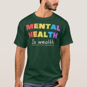 Mental Health Awareness Is Wealth, Health, Matters T-Shirt