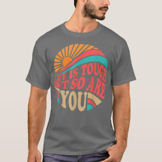 Mental Health Awareness Month Life Is Tough But So T-Shirt