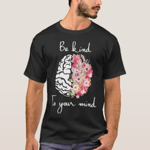 Mental Health Awareness Self Care Be Kind To Your  T-Shirt