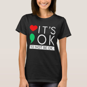 Mental Health Awareness Semicolon It's Ok Not To B T-Shirt
