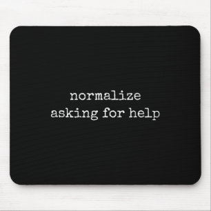 Mental Health Awareness Shirts Normalize Asking Fo Mouse Pad