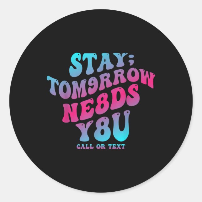 Mental Health Awareness Stay Tomorrow Needs You Bl Classic Round Sticker (Front)