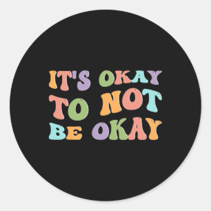 Mental Health Awareness Sunflower Its Okay To Not  Classic Round Sticker
