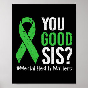 Mental Health Awareness You Good Sis Support Green Poster