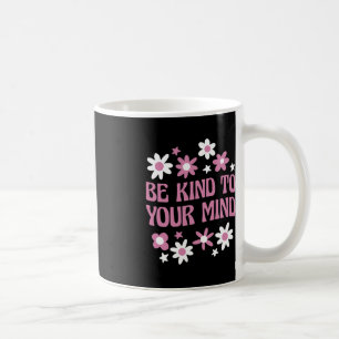 Mental Health Be Kind To Your Mind 1 Coffee Mug
