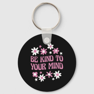Mental Health Be Kind To Your Mind 1 Keychain