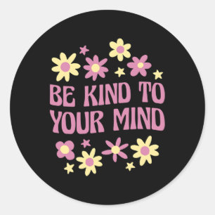 Mental Health Be Kind To Your Mind Classic Round Sticker