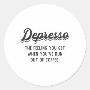 Mental Health Coffee Depresso The Feeling You Get Classic Round Sticker