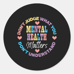 Mental Health Dont Judge You Dont Understand Aware Classic Round Sticker