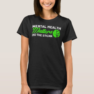 Mental Health End The Stigma Mental Health Awarene T-Shirt