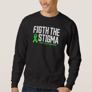 Mental Health Fight The Stigma Mental Health Awar Sweatshirt
