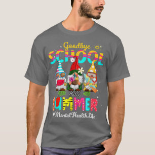 Mental Health Gnome Goodbye School Hello Summer 42 T-Shirt