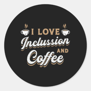 Mental Health I Love Inclussion And Coffee Drinker Classic Round Sticker
