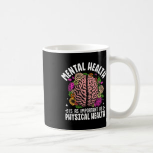 Mental Health Is As Important As Physical Health  Coffee Mug