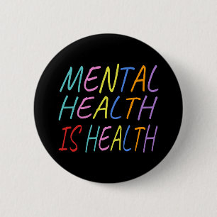 Mental health is health, mental health awareness 2 inch round button