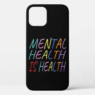 Mental health is health, mental health awareness iPhone 12 case