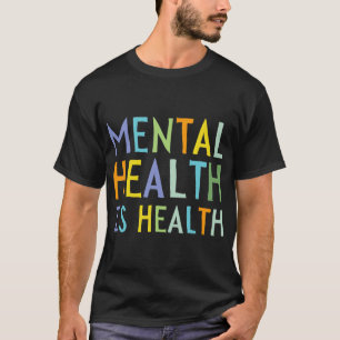 Mental Health Is Health Mental Health Awareness T-Shirt