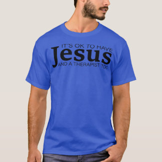 Mental Health It's Ok To Have Jesus And A Therapis T-Shirt