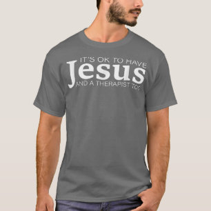 Mental Health It's Ok To Have Jesus And A Therapis T-Shirt