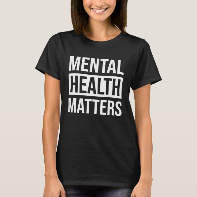 Mental Health Matters End The Stigma  Illness Awar T-Shirt (Front)