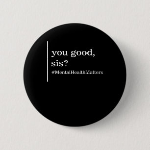 Mental Health Matters You Good Sis Positive Women 2 Inch Round Button