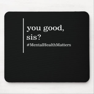 Mental Health Matters You Good Sis Positive Women Mouse Pad