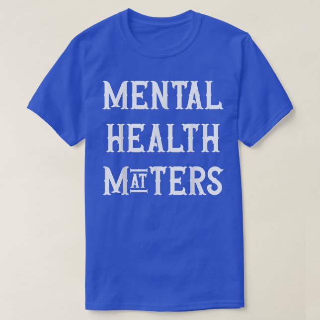 Mental Health MattersRaise Awareness Of Mental Hea T-Shirt (Design Front)