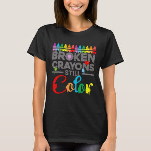 Mental Health Motivation Saying Broken Crayons Sti T-Shirt