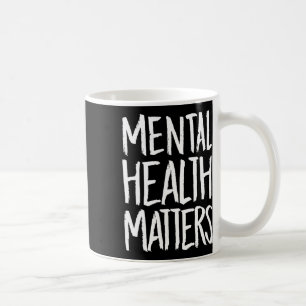 Mental Health Problems Gift Mental Health And Suic Coffee Mug