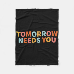Mental Health Quote Tomorrow Needs You Fleece Blanket