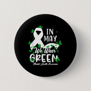 Mental Health S We Wear Green Mental Health Awaren 2 Inch Round Button