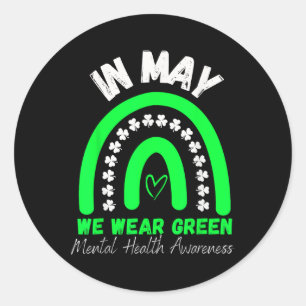 Mental Health S We Wear Green Mental Health Awaren Classic Round Sticker