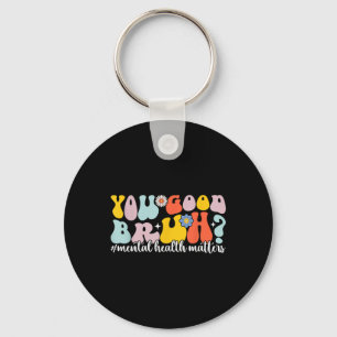 Mental Health S You Good Bruh Mental Health Awaren Keychain
