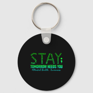 Mental Health Stay Tomorrow Needs You Awareness Me Keychain
