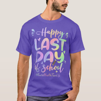 Mental Health Tech Happy Last Day Of School Funny T-Shirt