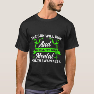 Mental Health The Sun Will Rise Mental Health Awar T-Shirt