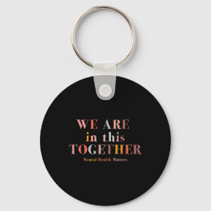 Mental Health We Are In This Together Raise Awaren Keychain