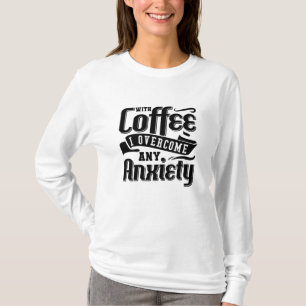 Mental Health With Coffee I Overcome Anxiety Anxie T-Shirt