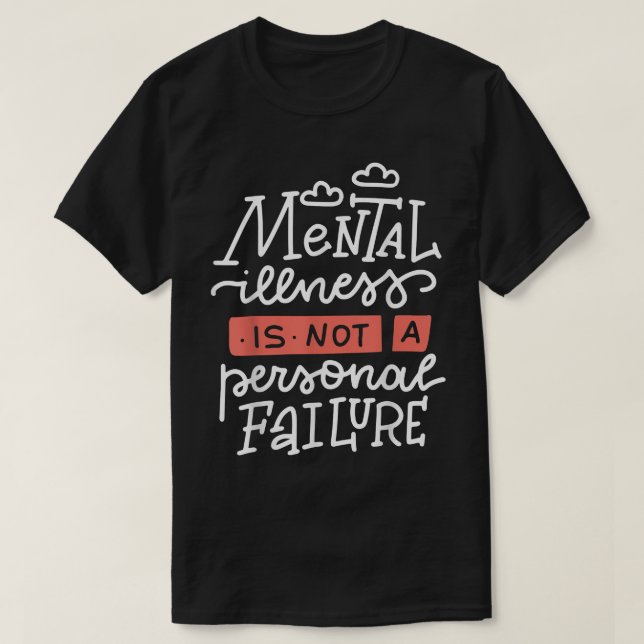 Mental Illness Is Not A Personal Failure 5682  T-Shirt (Design Front)