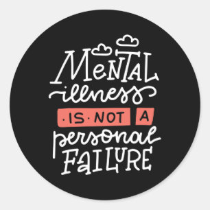 Mental Illness Is Not A Personal Failure  Classic Round Sticker