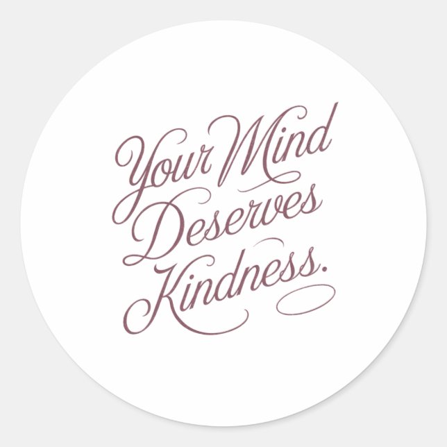 Mental Self-Care Quote: Your Mind Deserves Kindnes Classic Round Sticker (Front)