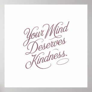 Mental Self-Care Quote: Your Mind Deserves Kindnes Poster