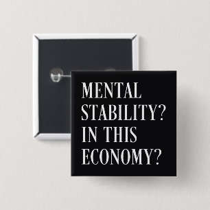 Mental stability in this economy 2 inch square button
