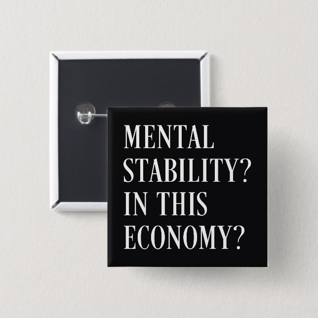 Mental stability in this economy 2 inch square button (Front & Back)