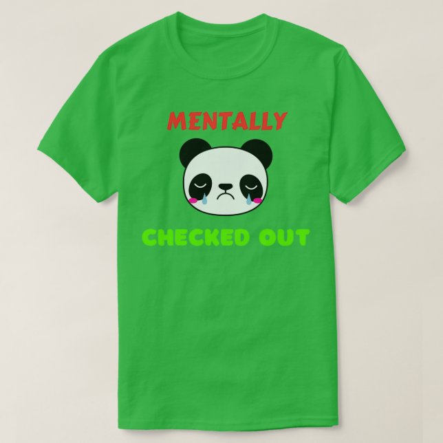 Mentally Checked Out 3 T-Shirt (Design Front)